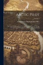 Arctic Pilot: The Coast Of Russia From Voriema Or Jacob River In Europe To East Cape, Bering Strait, Including Off-lying Islands; Volume 1