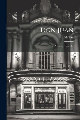 Don Juan; Les Précieuses Ridicules - Molière 1622-1673 - cover