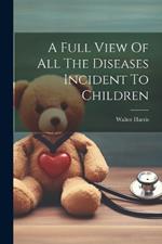 A Full View Of All The Diseases Incident To Children
