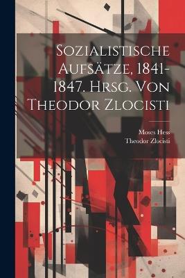 Sozialistische Aufsätze, 1841-1847. Hrsg. Von Theodor Zlocisti - Moses Hess,Zlocisti Theodor - cover