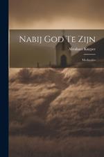 Nabij God Te Zijn: Meditatiën