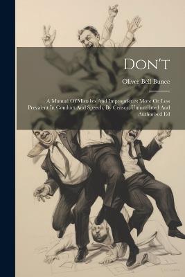 Don't: A Manual Of Mistakes And Improprieties More Or Less Prevalent In Conduct And Speech. By Censor. Unmutilated And Authorised Ed - Oliver Bell Bunce - cover