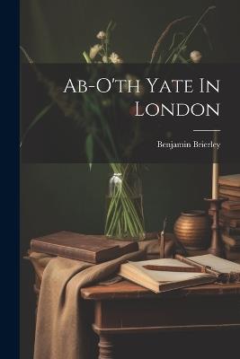 Ab-o'th Yate In London - Benjamin Brierley - cover