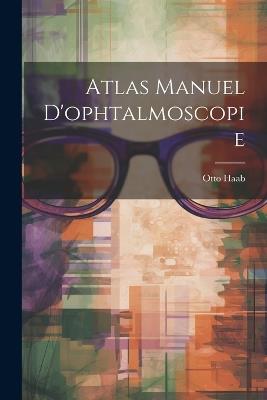 Atlas Manuel D'ophtalmoscopie - Otto Haab - cover