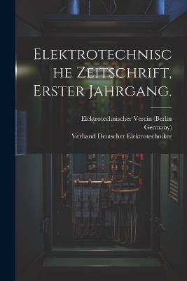 Elektrotechnische Zeitschrift, Erster Jahrgang. - Elektrotechnischer Verein (Berlin,Germany) - cover