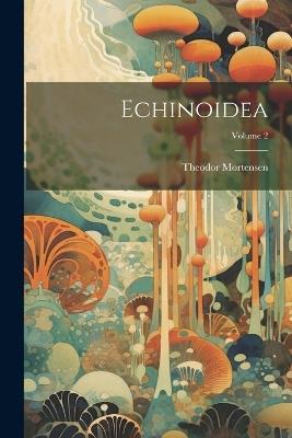 Echinoidea; Volume 2 - Theodor Mortensen - cover