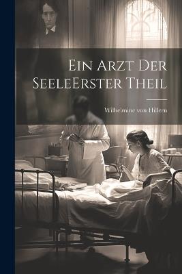 Ein Arzt Der Seele erster theil - Wilhelmine Von Hillern - cover