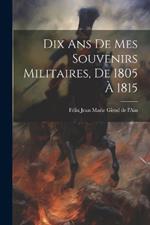 Dix Ans De Mes Souvenirs Militaires, De 1805 À 1815