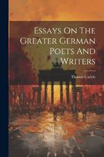 Essays On The Greater German Poets And Writers