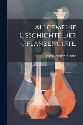 Allgemeine Geschichte der Pflanzengifte. - Johann Friedrich Gmelin - cover