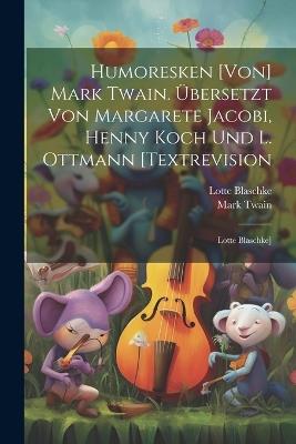 Humoresken [von] Mark Twain. Übersetzt Von Margarete Jacobi, Henny Koch Und L. Ottmann [textrevision: Lotte Blaschke] - Mark Twain,Blaschke Lotte - cover