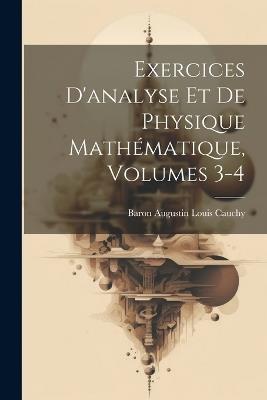 Exercices D'analyse Et De Physique Mathématique, Volumes 3-4 - cover