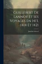 Guillebert De Lannoy Et Ses Voyages En 1413, 1414 Et 1421