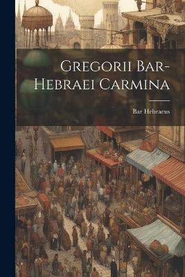 Gregorii Bar-hebraei Carmina - Bar Hebraeus - cover