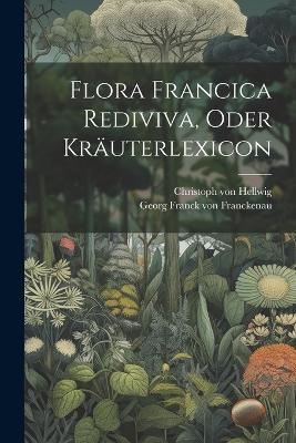 Flora Francica Rediviva, Oder Kräuterlexicon - cover