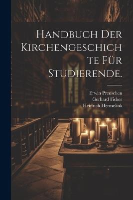 Handbuch der Kirchengeschichte für Studierende. - Erwin Preuschen,Gerhard Ficker,Heinrich Hermelink - cover