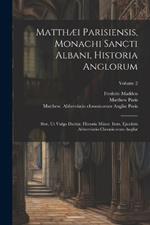 Matthæi Parisiensis, Monachi Sancti Albani, Historia Anglorum: Sive, ut Vulgo Dicitur, Historia Minor. Item, Ejusdem Abbreviatio Chronicorum Angliæ; Volume 2