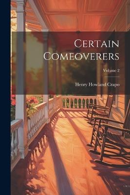 Certain Comeoverers; Volume 2 - Henry Howland Crapo - cover