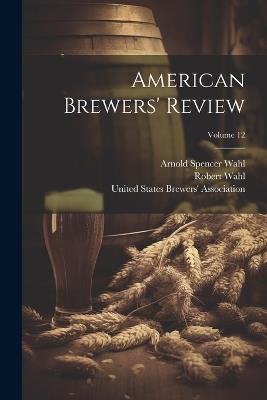 American Brewers' Review; Volume 12 - Robert Wahl - cover