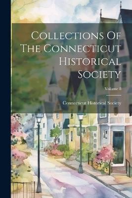 Collections Of The Connecticut Historical Society; Volume 8 - Connecticut Historical Society - cover