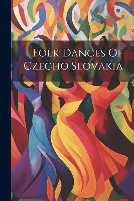 Folk Dances Of Czecho Slovakia - Anonymous - cover