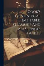 Cook's Continental Time Table, Steamship And Air Services Guide...