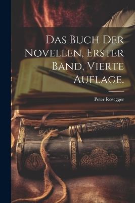 Das Buch der Novellen, Erster Band, Vierte Auflage. - Peter Rosegger - cover