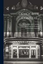 Democrite. Comedie...