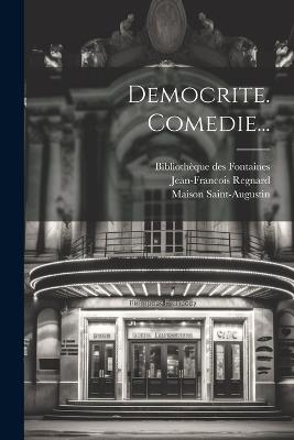Democrite. Comedie... - Bibliothèque Des Fontaines,Jean-Francois Regnard,Ribou - cover
