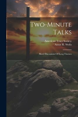 Two-minute Talks; Short Discussions Of Long Themes - American Tract Society - cover