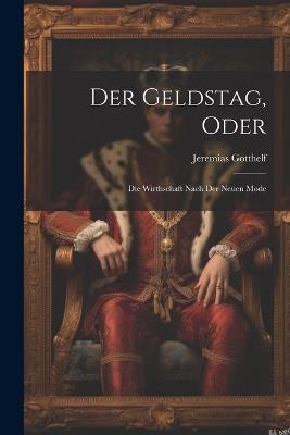 Der Geldstag, Oder: Die Wirthschaft Nach Der Neuen Mode - Jeremias Gotthelf - cover