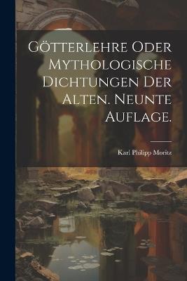Götterlehre oder mythologische Dichtungen der Alten. Neunte Auflage. - Karl Philipp Moritz - cover