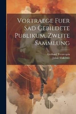 Vortraege fuer sad gebildete Publikum, zweite Sammlung - Julius Thikötter,Gerhard Tersteegen - cover