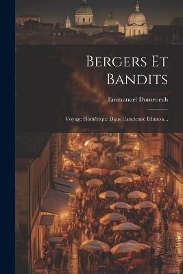 Bergers Et Bandits: Voyage Homérique Dans L'ancienne Ichnusa... - Emmanuel Domenech - cover