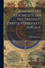 Grundriss der Geschichte der Weltweisheit. Zweyte verbesserte Auflage.