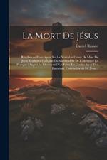 La Mort De Jésus: Révélations Historiques Sur Le Véritable Genre De Mort De Jésus Traduites Du Latin En Allemand Et De L'allemand En Français D'après Le Manuscrit D'un Frère De L'ordre Sacré Des Esséniens, Contemporain De Jésus...