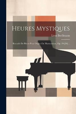 Heures Mystiques: Recueils De Pièces Pour Orgue Ou Harmonium, Op. 29-[30]... - Léon Boëllmann - cover