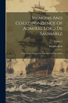Memoirs And Correspondence Of Admiral Lord De Saumarez: From Original Papers In Possession Of The Family; Volume 2 - John Ross - cover