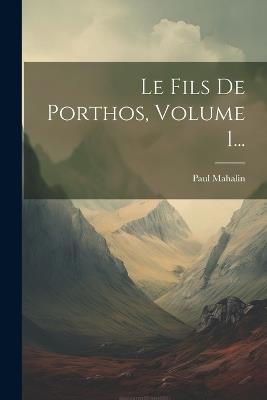 Le Fils De Porthos, Volume 1... - Paul Mahalin - cover