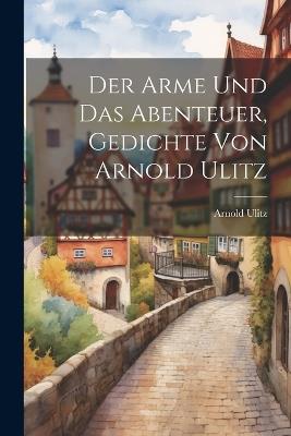 Der Arme und das Abenteuer, Gedichte von Arnold Ulitz - Arnold Ulitz - cover