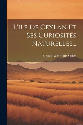 L'ile De Ceylan Et Ses Curiosités Naturelles... - cover