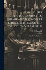 Manual Der Photographischen Chemie Mit Besonderer Berücksichtigung Des Collodien-verfahrens: Von T. Fr. Hardwich...