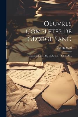 Oeuvres Complètes De George Sand: Correspondance 1812-1876, T. 5 (1864-1870)... - George Sand - cover