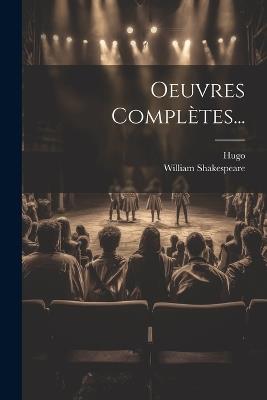 Oeuvres Complètes... - William Shakespeare,Hugo - cover