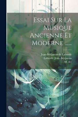 Essai Sur La Musique Ancienne Et Moderne ...... - Jean-Benjamin De Laborde,Laborde (Jean-Benjamin,M De) - cover