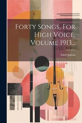 Forty Songs, For High Voice, Volume 1913... - Adolf Jensen - cover