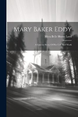 Mary Baker Eddy: A Concise Story Of Her Life And Work - cover