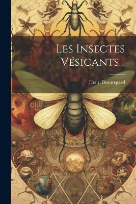Les Insectes Vésicants... - Henri Beauregard - cover