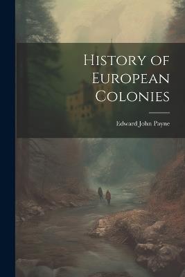 History of European Colonies - Edward John Payne - cover