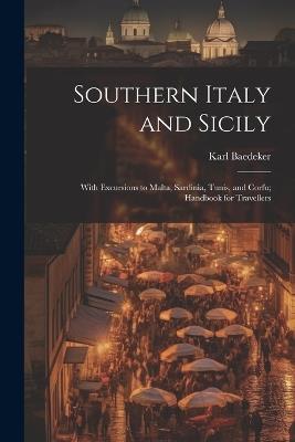 Southern Italy and Sicily: With Excursions to Malta, Sardinia, Tunis, and Corfu; Handbook for Travellers - Karl Baedeker - cover